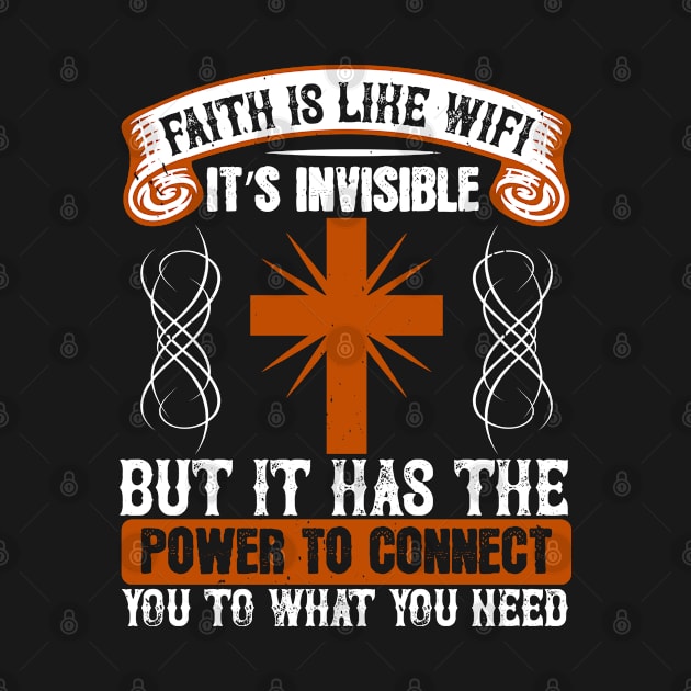 Faith Is Like A Wifi It's Invisible But It Has The Power To Connect To What You Need - Christian by ChristianShirtsStudios