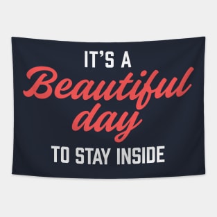 It's a Beautiful Day to Stay Inside Comedy T-Shirt: Embrace Your Inner Homebody with Humor and Style! Tapestry