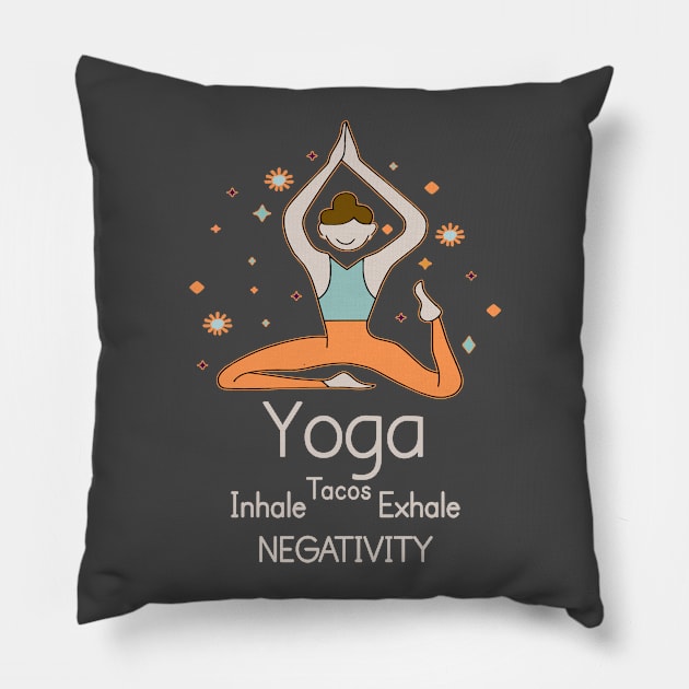 YOGA - Inhale Tacos Exhale Negativity Pillow by Fashioned by You, Created by Me A.zed