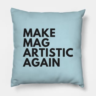 Make MAG Artistic Again (Black text) Pillow