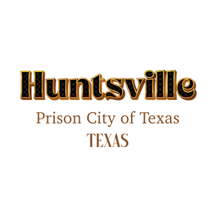 Huntsville prison City Of Texas T-Shirt