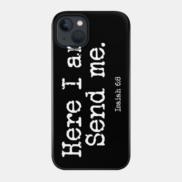 Here I Am Send Me - Bible Verse Isaiah 6:8 - Bible Verse - Phone Case