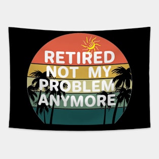 Retired not my problem any more Tapestry