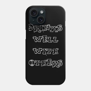 Drinks Well With Others Phone Case