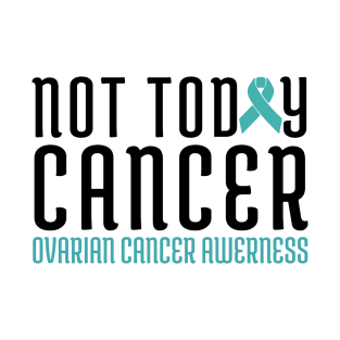 not today cancer ovarian T-Shirt