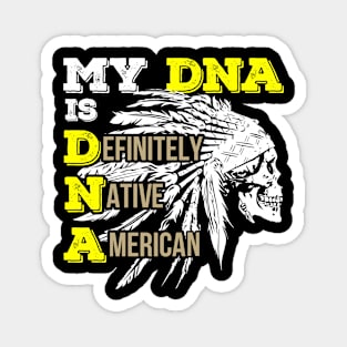 My DNA Is Definitely Native America Magnet