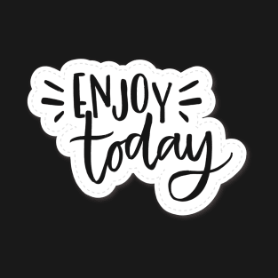 Enjoy Today Quote Motivational Vortex Sticker T-Shirt Hoodie T-Shirt