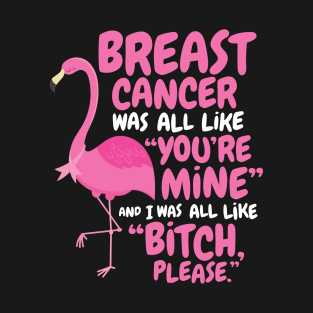 Breast Cancer Bitch Please Quote Flamingo T-Shirt