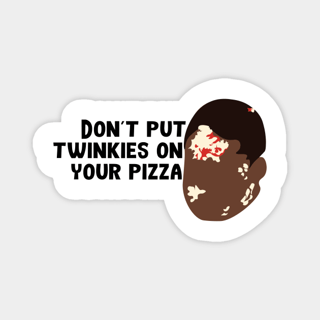 Don't Put Twinkies on Your Pizza Magnet by calliew1217