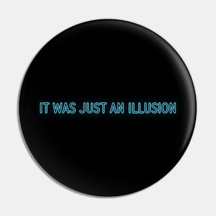 It was just an illusion Pin