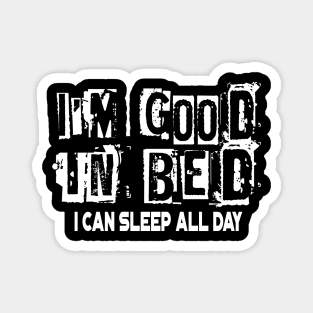 I'm Good In Bed I Can Sleep All Day Funny Pun Magnet