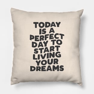 Today is a Perfect Day to Start Living Your Dreams in Black and White Pillow