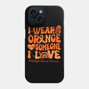 I Wear Orange For Someone I Love Multiple Sclerosis Awareness Phone Case