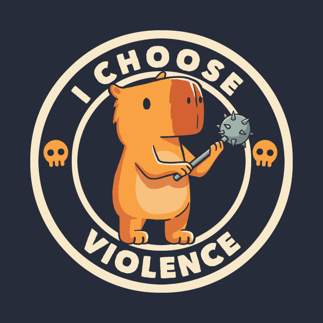 I Choose Violence Funny Capybara by Tobe Fonseca by Tobe_Fonseca