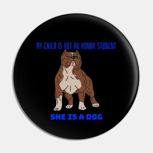 My child is not an honor student they are a dog Pin