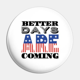 Better Days Are Coming 2021 USA Patriotic Flag Pin