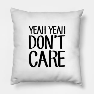 Yeah Yeah Don't Care Pillow