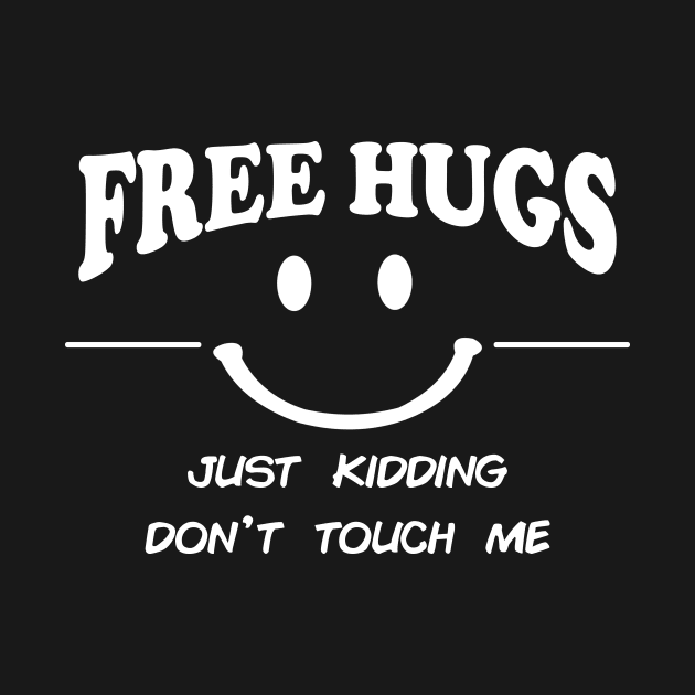 Free Hugs Just Kidding Don't Touch Me - Funny by artbycoan