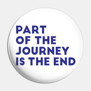 part of the journey is the end Pin