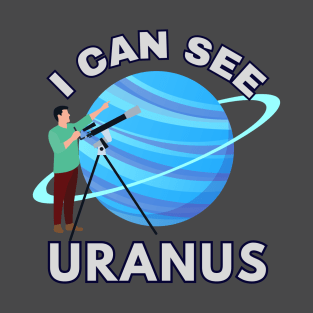 I CAN SEE URANUS T-Shirt