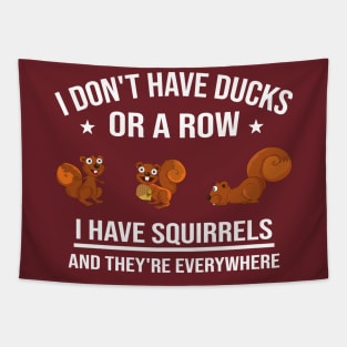 Funny Gift: I Don't Have Ducks in a Row I Have Squirrels and They're Everywhere Tapestry