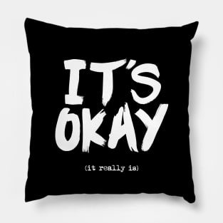 Its Okay It Really Is Pillow