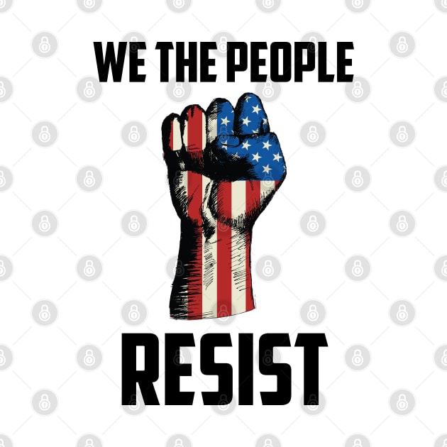 We The People Resist, Protest Design by UrbanLifeApparel