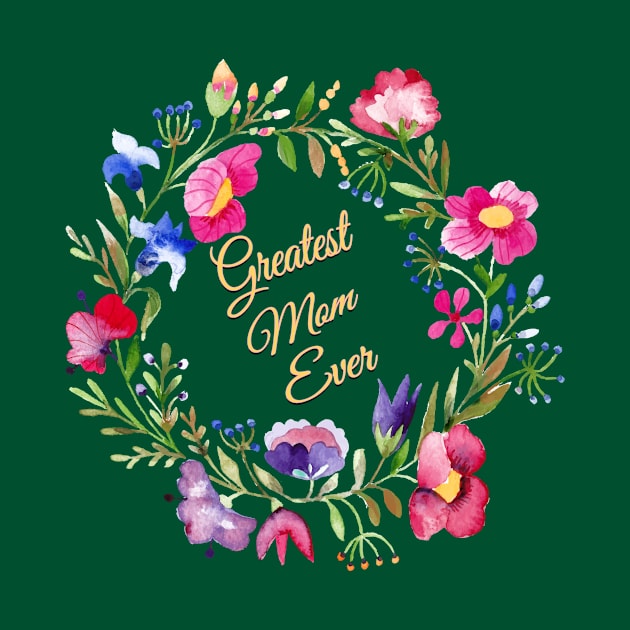 Greatest Mom Ever Flowers by letnothingstopyou