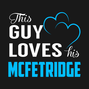 This Guy Loves His MCFETRIDGE T-Shirt