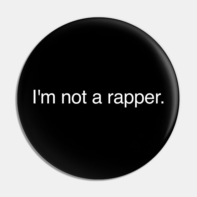 I'm Not A Rapper Pin by sewwani