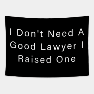 I Don't Need A Good Lawyer I Raised One Tapestry