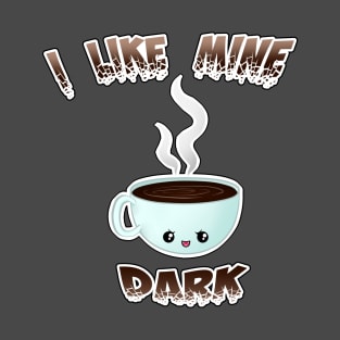 I like mine DARK T-Shirt