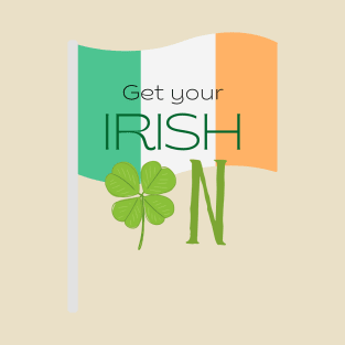 St Patrick - Saint Patrick's Day Get Your Irish On T-Shirt