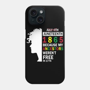 Not July 4th Juneteenth 1986 Because My Ancestors Weren't Free In 1776 Happy Independence Americans Phone Case