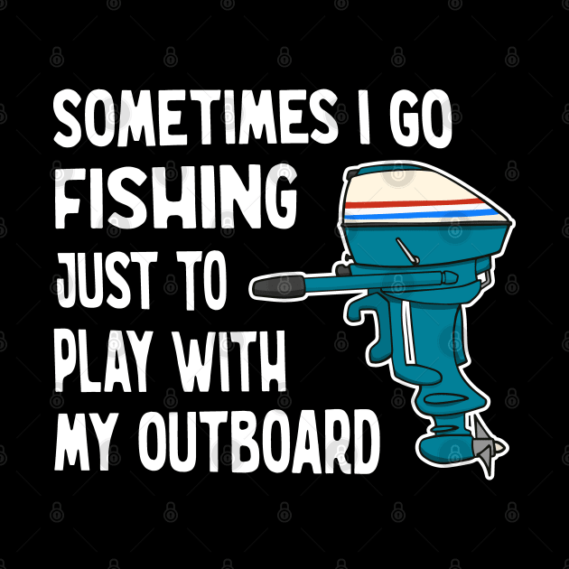 Funny Outboard Motor Fishing by Huhnerdieb Apparel