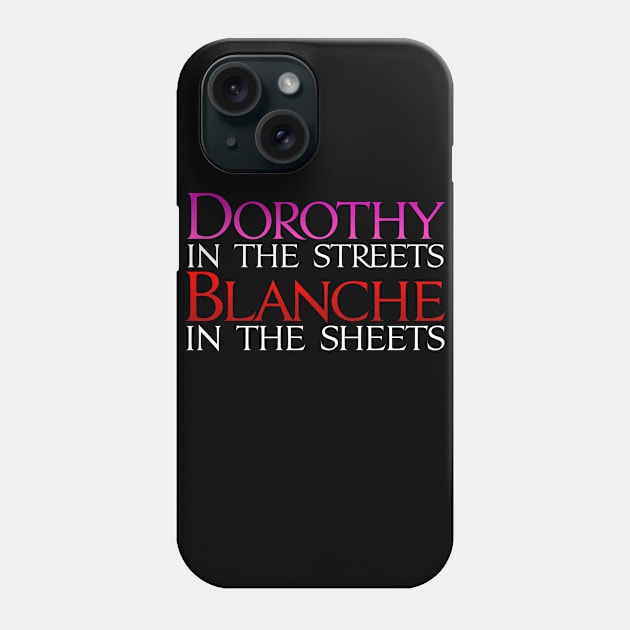 Dark Shirts - Dorothy in the Streets Blanche in the sheets - Golden Girls Phone Case by Brian E. Fisher