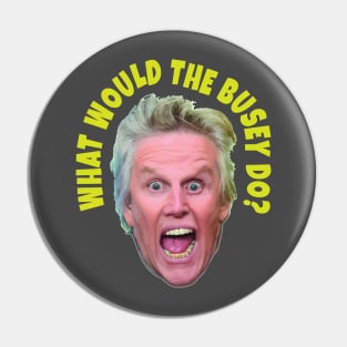 What would Gary Busey do? Pin