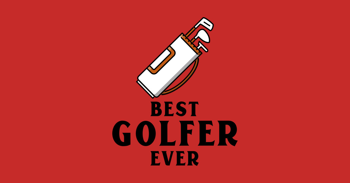 Best Golfer Ever Best Golfer Ever TShirt TeePublic