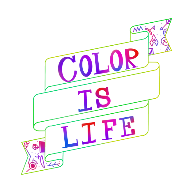 Color is life by Blaze Designs