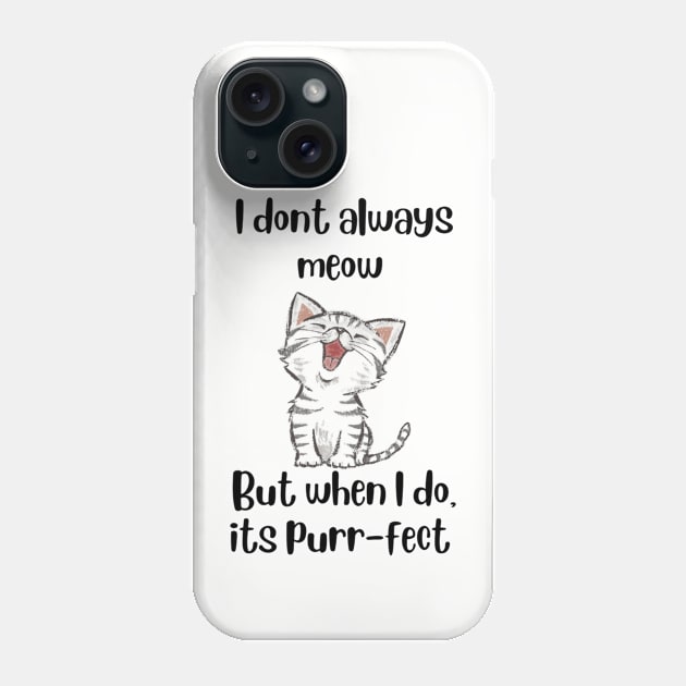 I don't always meow, but when I do its Purr-fect - Cat T-shirt Phone Case by L3GENDS