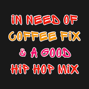 Need Coffee Fix Hip Hop Mix Graffiti Style T-Shirt