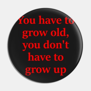 You dont have to grow up Pin