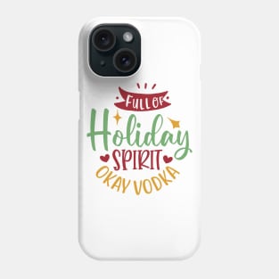 Full of holiday spirit, okay vodka Phone Case