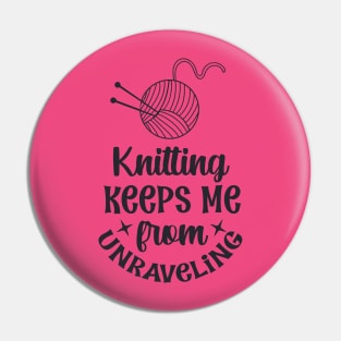 Knitting keeps me from unraveling Pin