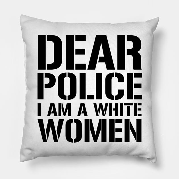 Dear Police I Am A White Women Pillow by CF.LAB.DESIGN