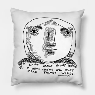 Maybe I'll Just Make Things Worse Pillow