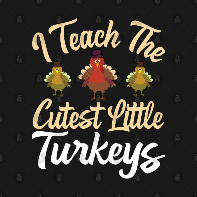 I Teach The Cutest Little Turkeys by MZeeDesigns