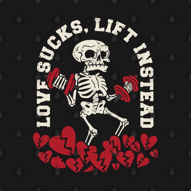 Love sucks, Lift Instead Anti valentine Gym by XYDstore