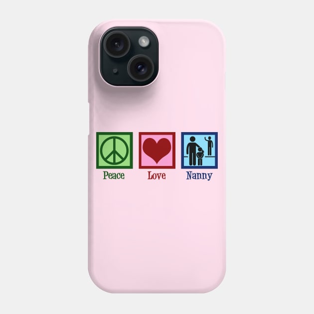 Peace Love Nanny Phone Case by epiclovedesigns
