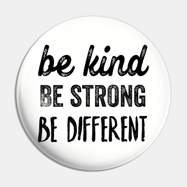 Be kind, be strong, be different Pin by ArtfulTat